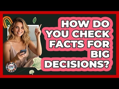 How Do You Check Facts For Big Decisions?