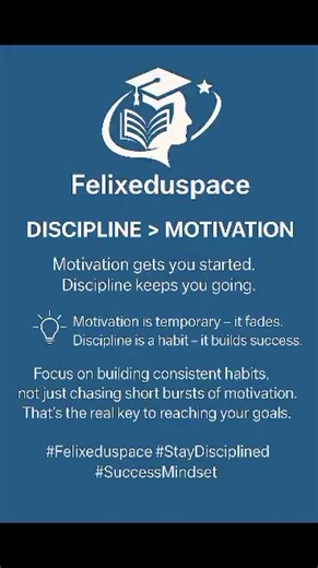 Discipline > Motivation � Motivation fades, but discipline stays. Build habits that carry you when motivation runs out. Start showing up for your goals — even when you don’t feel like it. #Felixeduspace #StayDisciplined #SuccessMindset #DailyGrowth #MotivationVsDiscipline | Felixeduspace | Facebook