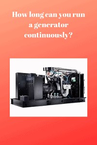How Long Can you Run a Generator Continuously? - Generators Zone