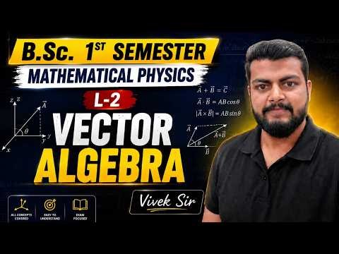 L-2. Mathematical Physics B.Sc. 1st Semester. Vector Algebra B.Sc, 1st Semester. Vivek Sir. #physics