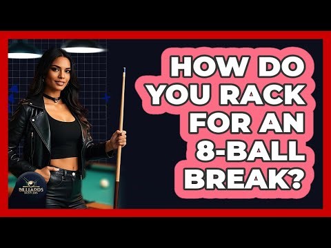 How Do You Rack for an 8-Ball Break?