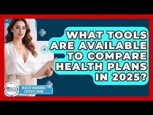 What Tools Are Available to Compare Health Plans in 2025? | Health Insurance Experts Guide News