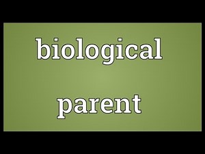 Biological parent Meaning
