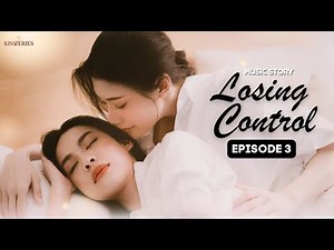 Losing Control Episode 3 (SUBT) Girl Love Series