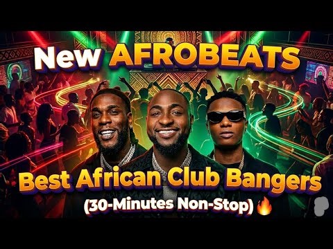 🔥AFROBEAT PARTY MIX 30 MINUTES NON-STOP | New Naija Afro Hits 2026