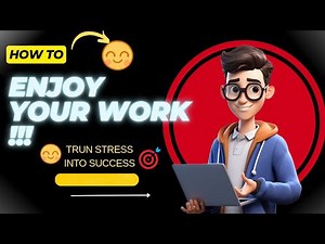 HOW TO ENJOY YOUR WORK