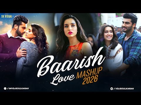 Baarish Mashup 2026 | VDJ Soul Karan | Stebin Ben | Payal Dev | Shraddha Kapoor | Emotional Chillout