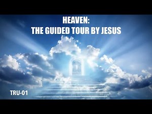 TRU-01 HEAVEN--THE GUIDED TOUR BY JESUS
