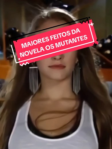 Maiores feitos da novela Os Mutantes