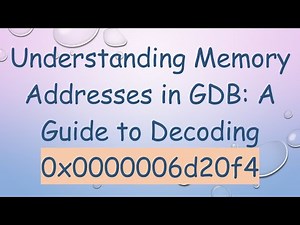 Understanding Memory Addresses in GDB: A Guide to Decoding 0x0000006d20f4