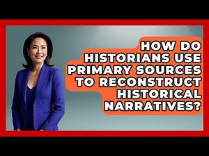How Do Historians Use Primary Sources to Reconstruct Historical Narratives? | Stories of the States