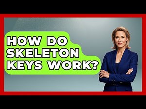 How Do Skeleton Keys Work? - The Collectibles Guide