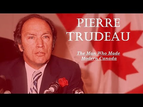 Pierre Trudeau: The Man Who Made Modern Canada