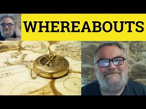 🔵 Whereabouts Meaning - Whereabout Definition - Whereabouts Examples - Adverb Whereabouts Whereabout