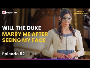 Ep 52 | Will the Duke Marry Me After seeing my face? | The Duke's Masked Bride