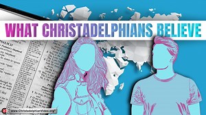 What Christadelphians Believe.