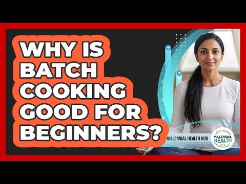 Why Is Batch Cooking Good For Beginners?