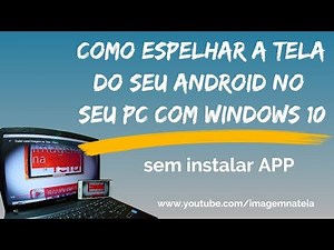 Como espelhar a tela do seu android no seu PC com Windows 10 sem instalar APP