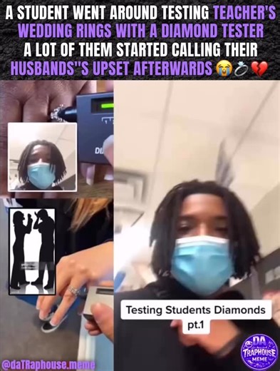 Da-TRapHouse.MEME📺📡 | A student went around testing teachers’ wedding rings with a diamond tester. A lot of them started calling their husbands upset afterwards... | Instagram