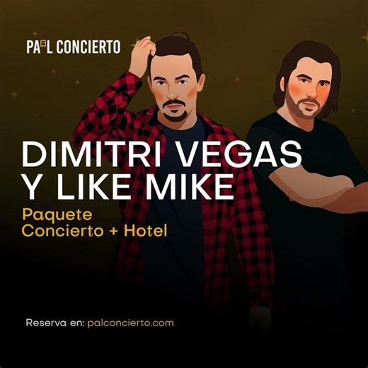 Experiencia Pa’l Concierto: Dimitri Vegas y Like Mike