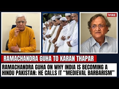 Ramachandra Guha on Why India is Becoming a Hindu Pakistan; He Calls It “Medieval Barbarism”