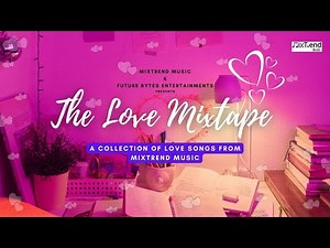The Love Mixtape | Collection of Original Love Songs | Mixtrend Music