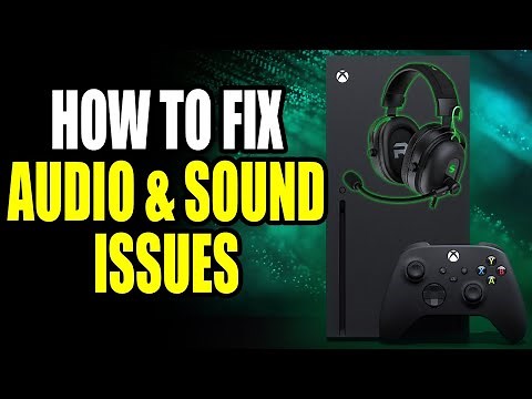 How to Fix Audio/Sound Issues on Xbox Series X/S