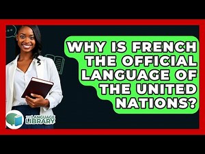 Why Is French The Official Language Of The United Nations? - The Language Library