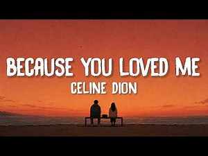 Celine Dion - Because You Loved Me (Lyrics)