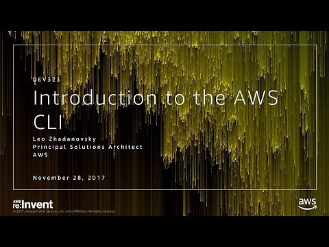 AWS re:Invent 2017: Introduction to the AWS CLI (DEV323)