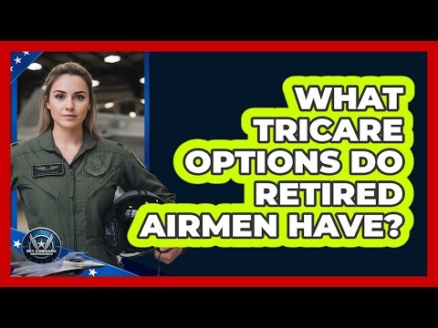 What TRICARE Options Do Retired Airmen Have?