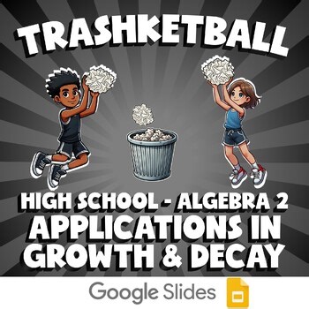 Applications in Growth & Decay TRASHKETBALL Math Game - No Prep Algebra 2 Review