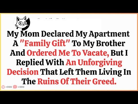 My Mom Declared My Apartment A “Family Gift” To My Brother And Ordered Me To Vacate—But I Replied