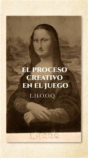 L.H.O.O.Q. El proceso creativo en el juego