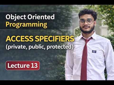 Object Oriented Programming in C++ 🔥 | Access Specifiers (Private, Public, Protected) | Lecture 13