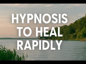 Hypnosis to Heal Rapidly.