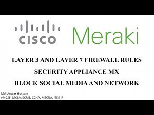 05. How to configure Layer 3 and Layer 7 Firewall rules in Cisco Meraki Security Appliance MX (ECMS)