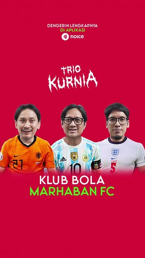 Marhaban FC vs. Argentina? Trio Kurnia & Football Banter