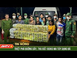 Triệt phá đường dây buôn bán ma túy lớn, thu giữ 100kg ma túy từ Lào vào Việt Nam | ANTV