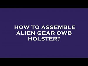 How to assemble alien gear owb holster?