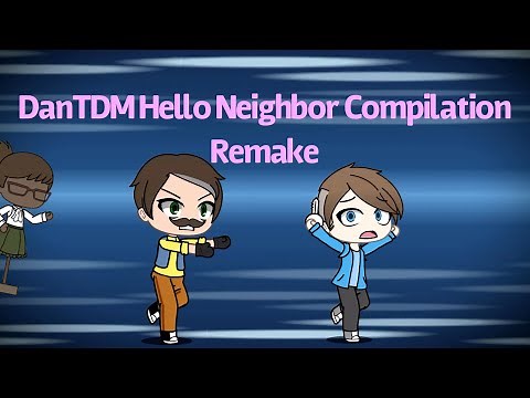 DanTDM Hello Neighbor Compilation Remake (Gacha Life Fan Video)