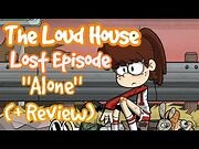 The Loud House Lost Episode- "Alone" by Anonymous (+ Review)
