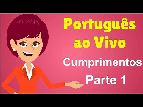 Português ao Vivo - Cumprimentos - Parte 1