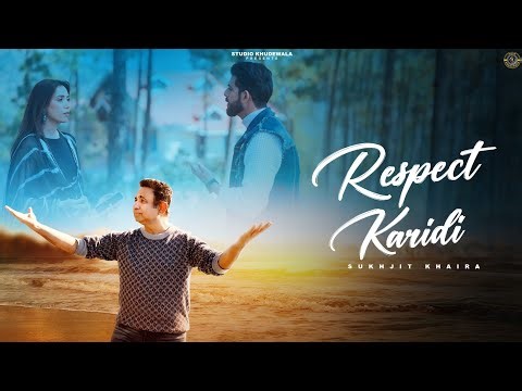 RESPECT KARIDI (OFFICIAL VIDEO) | SUKHJIT KHAIRA | NEW PUNJABI SONG | STUDIO KHUDEWALA