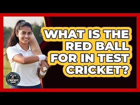 What Is the Red Ball for in Test Cricket?