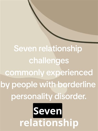 Seven relationship challenges commonly experienced by people with borderline personality disorder.#bpd #relationships