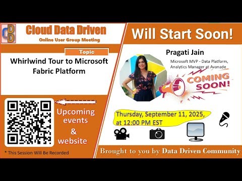 Cloud Data Driven | 2025-09-11 | Whirlwind Tour to Microsoft Fabric Platform | Pragati Jain
