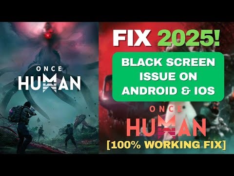 Fix Once Human Black Screen Issue on Android & iOS (iPhone/iPad) | App Not Loading Fix!