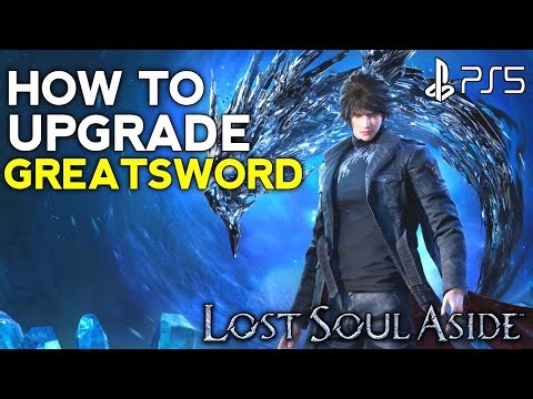 Lost Soul Aside How to Upgrade Greatswords | Weapons Upgrade Guide