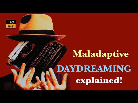 MALADAPTIVE DAYDREAMING EXPLAINED !